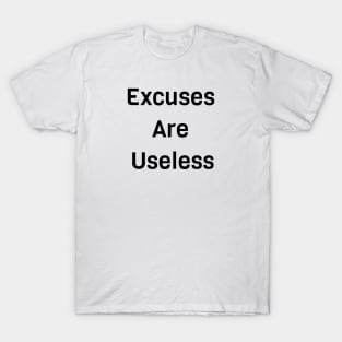 Excuses Are Useless T-Shirt